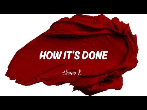 Hanna K - How It's Done (Lyric Video)
