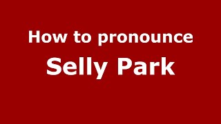 How to pronounce Selly Park