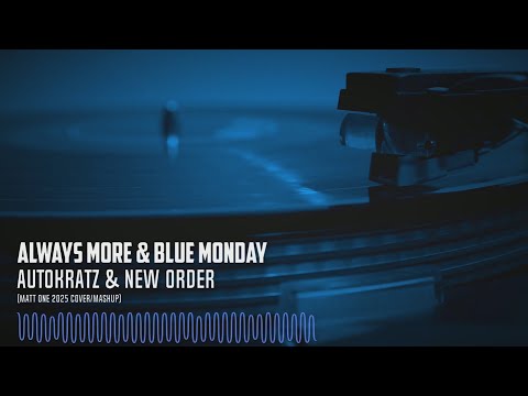 Autokratz & New Order - Always More/Blue Monday (Matt One 2025 cover/mashup)