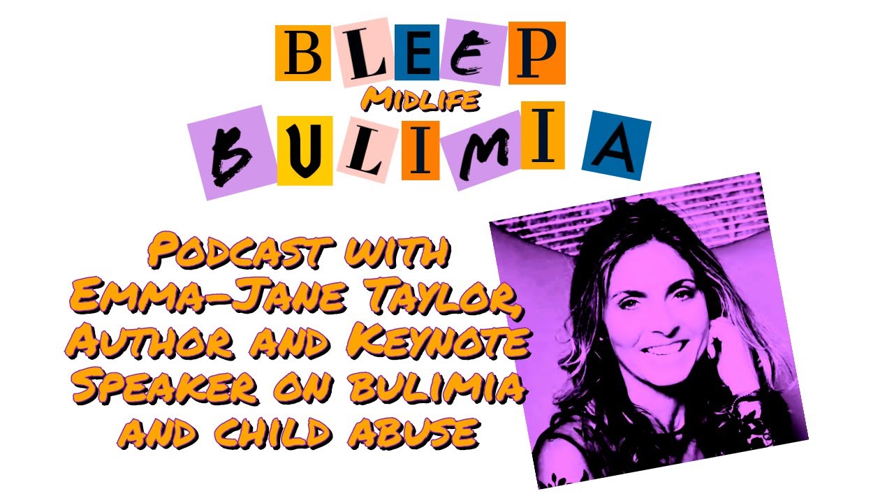 Bleep Bulimia Episode 21 with Emma-Jane Taylor Author & Keynote Speaker About Child Abuse & Bulimia