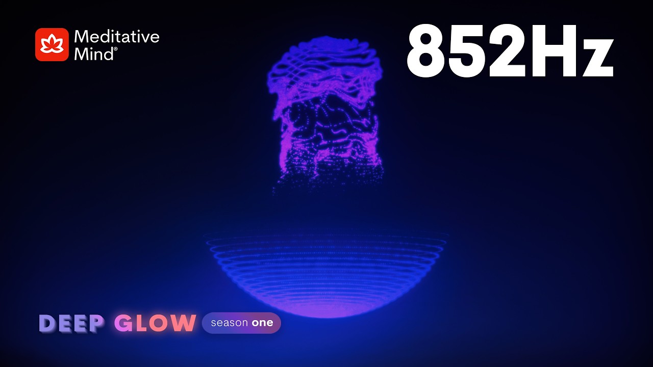 852Hz 》STOP OVERTHINKING 》Deep Mental Clarity 》HIGHER CONSCIOUSNESS Frequency [DEEP GLOW series EP8]