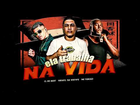 ELA TRABALHA NA VIDA - RAHEL DO RECIFE, MC TORUGO, CL NO BEAT
