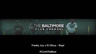 Freaky Jay x DJ Dizzy - Stop! #CatchEveryBeat Baltimore Club