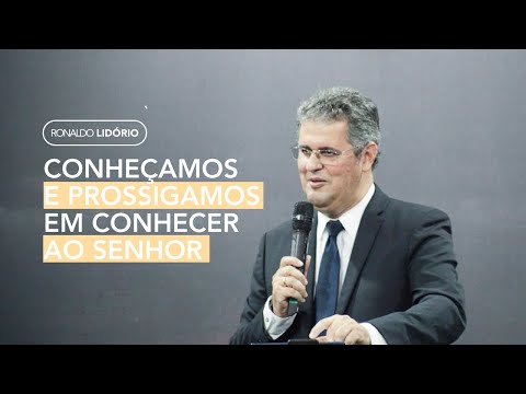 Conheçamos e prossigamos em conhecer ao Senhor #ronaldolidorio