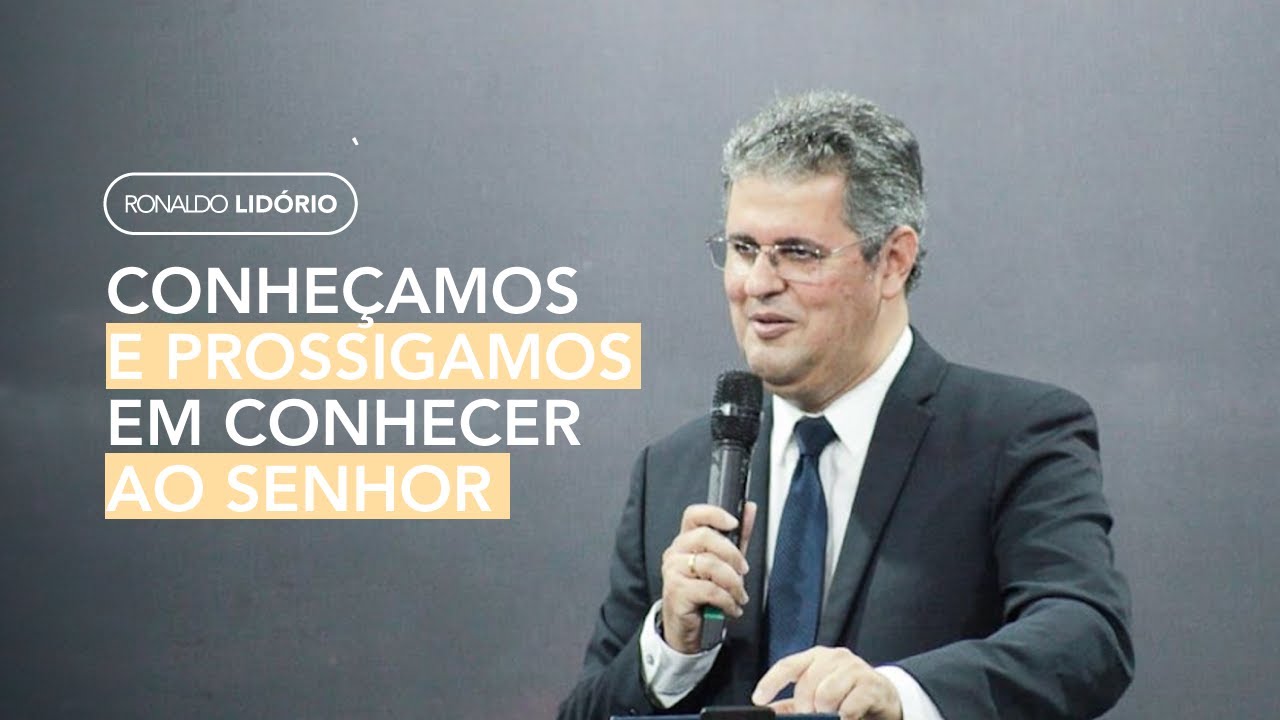 Conheçamos e prossigamos em conhecer ao Senhor #ronaldolidorio