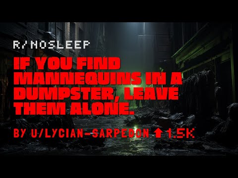 Pt 2 - If you find Mannequins in a Dumpster, Leave them Alone by Lycian-Sarpedon - Frightful Stories