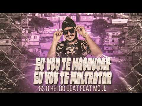 GS, O REI DO BEAT FEAT : MC JL - EU VOU TE MACHUCAR, EU VOU TE MALTRATAR