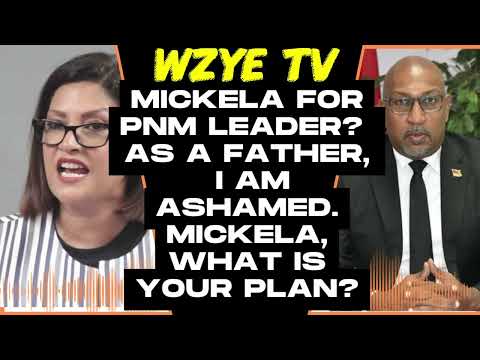 Message To T&T People-Mickela for PNM leader? As a father, I am ashamed. Mickela, what is your plan?