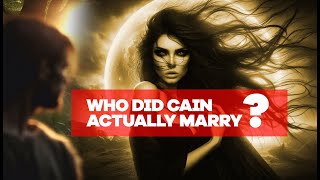 The Forbidden Truth: Who Was Cain's Wife?