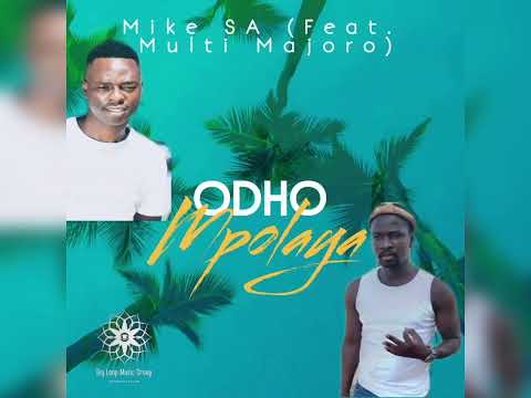 Mike SA & Dr Multi Majoro_ Odho Mpolaya (Audio)