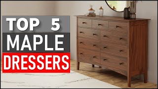 Top 5 Best Maple Dressers in 2025