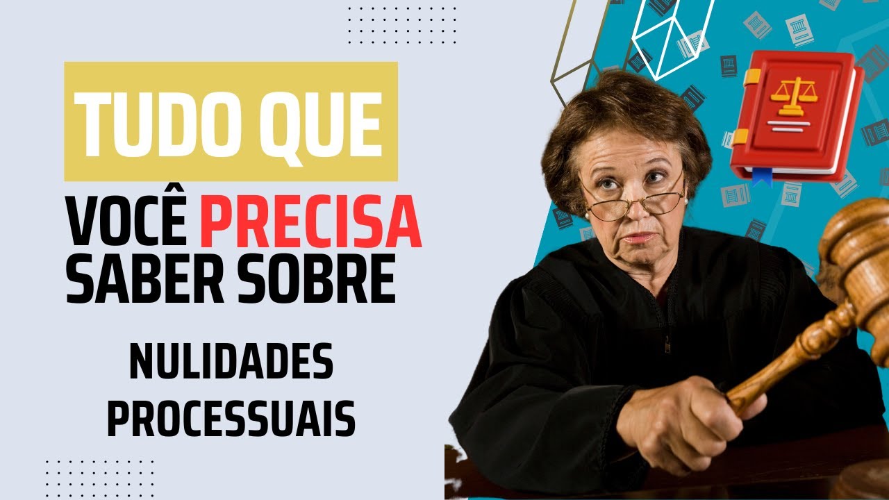 NULIDADES PROCESSUAIS - Tudo que você precisa saber