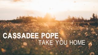 Cassadee Pope - Take You Home (Lyric Video)