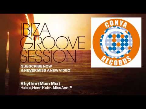 Haldo, Henri Kohn, Miss Ann-P - Rhythm - Main Mix - IbizaGrooveSession