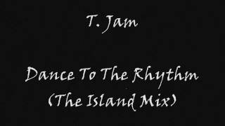 T. Jam - Dance To The Rhythm (The Island Mix)