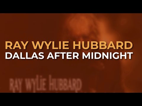 Dallas After Midnight - Ray Wylie Hubbard