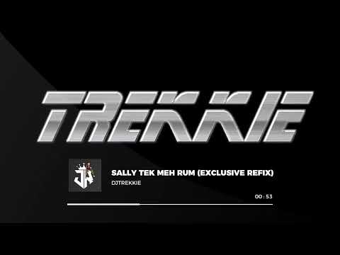 SALLY TEK MEH RUM (EXCLUSIVE REFIX)