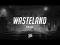 TALK - Wasteland (Lyrics)