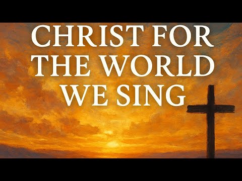 Christ for the World We Sing (Classic Hymn)  [Official Lyric Video]