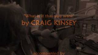 What is it that you want - Craig Kinsey