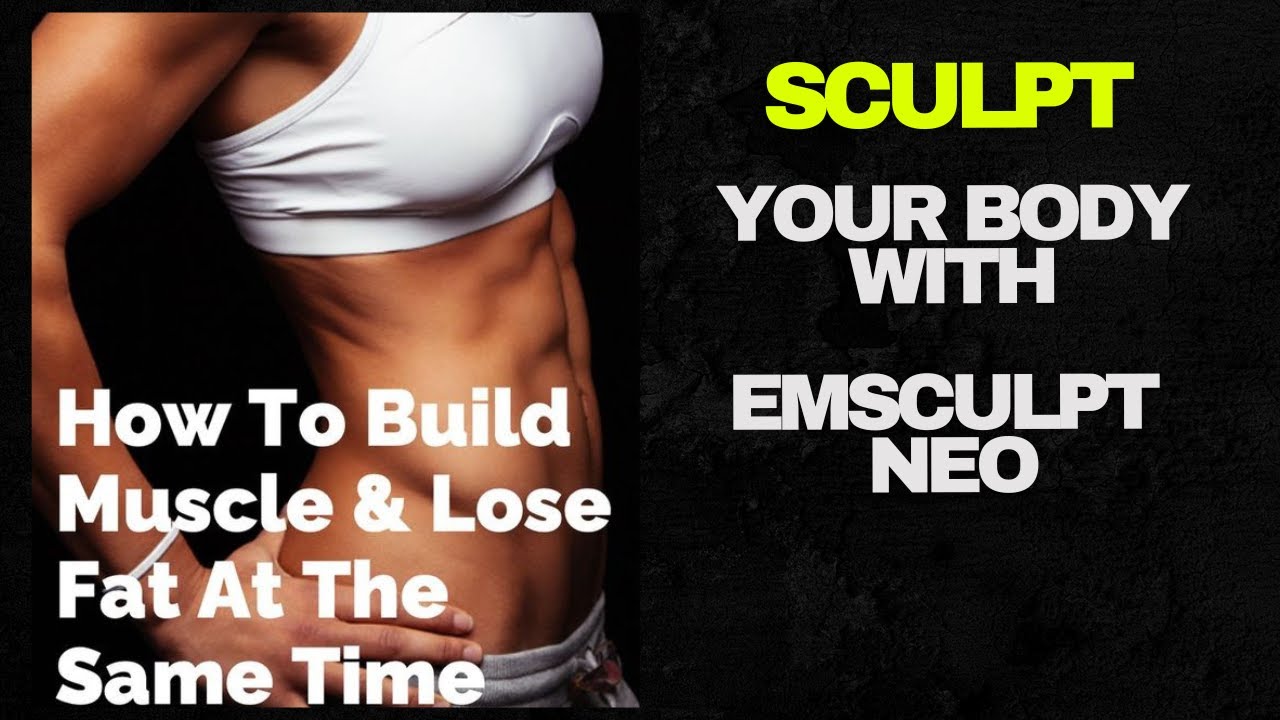 What is Emsculpt NEO and How Does it Improve Physique and Strength? | Burn Fat and Build Muscle!
