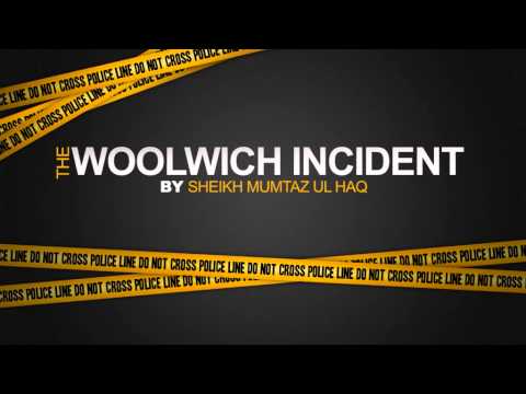 The Woolwich incident- Sheikh Mumtaz ul Haq