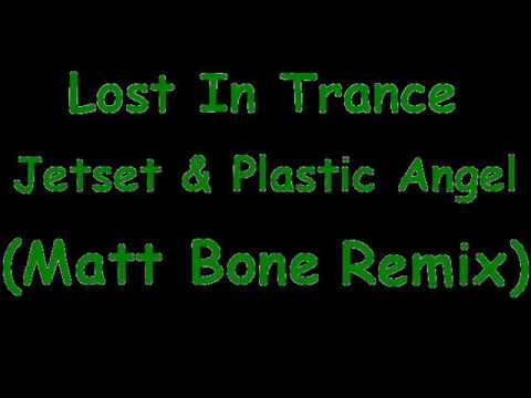 Lost In Trance (Matt Bone Remix) - Jetset & Plastic Angel