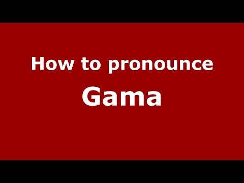 How to pronounce Gama