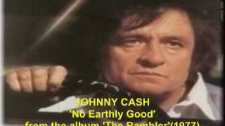 Johnny Cash &#39;No Earthly Good&#39; from The Rambler, 1977.mp4