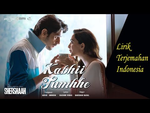Kabhii Tumhhe - Shershaah Lirik Terjemahan Indonesia