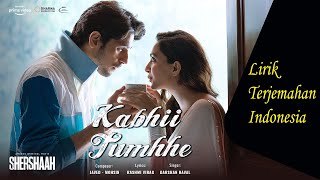 Download lagu Kabhii Tumhhe - Shershaah Lirik Terjemahan Indonesia mp3