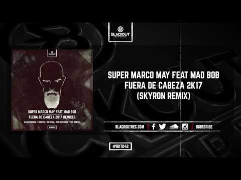 Super Marco May Feat Mad Bob - Fuera De Cabeza 2k17 (Skyron Remix)