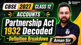 Partnership Act 1932 Decoded | Definition Breakdown | Class 12 Accountancy | CBSE 2027 | Aman Sir