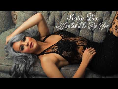 Katie Dix - Wanted it to be You