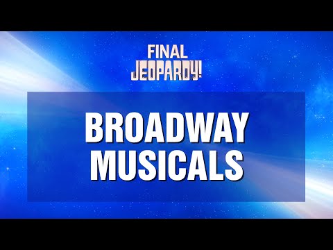 Final Jeopardy!: Broadway Musicals | JEOPARDY!