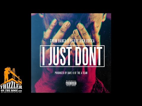 Show Banga x Ya Boy Rich Rocka - I Just Don't [Prod. Dave-O Of The A-Team] [Thizzler.com]