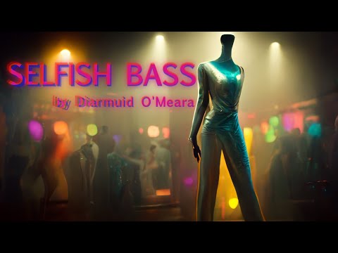 Selfish Bass- Diarmaid O Meara