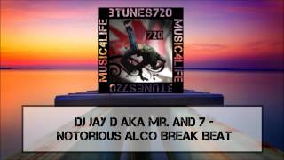 DJ Jay D aka Mr. And 7 - Notorious Alco Break Beat