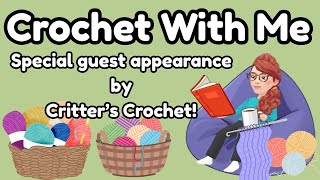 CHAT & CRAFT: Crochet With Me! (Special Guest @critterscrochet795 )