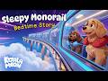 The Sleepy Monorail 🚝 🐶 BEST Cozy Bedtime Story for Kids 💤🌙 Hector & Sunny
