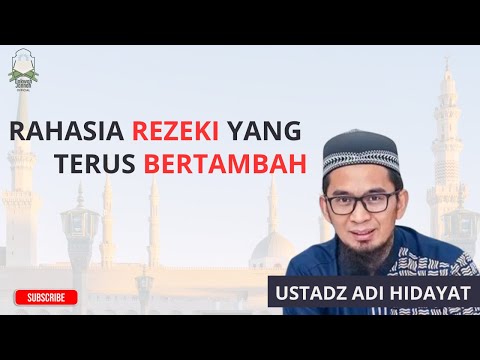 RAHASIA REZEKI YANG TERUS BERTAMBAH - USTADZ ADI HIDAYAT