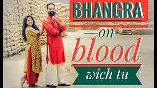 Bhangra on Blood Wich Tu || Amrit Maan || Being Desi || Puneet Danda &amp; Gunjan Arora