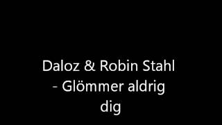 Daloz & Robin Stahl   Glömmer aldrig dig