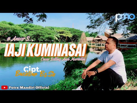 IAJI KUMINASAI - BACHTIAR BS.SH || COVER PUTRA