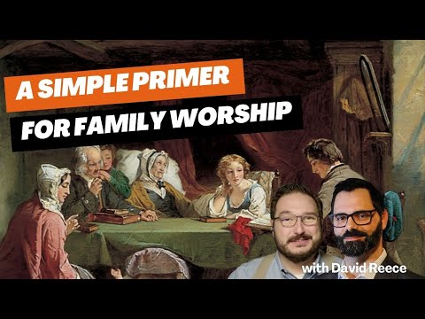 A Simple Primer For Family Worship with David Reece (@AR500Armor)