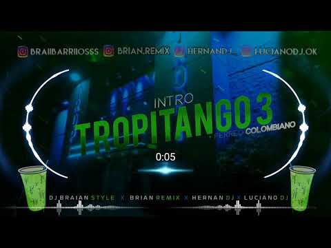 INTRO TROPITANGO 3 + PERREO COLOMBIANO - BRIAN REMIX x DJ BRAIAN STYLE x HERNAN DJ x LUCIANO DJ
