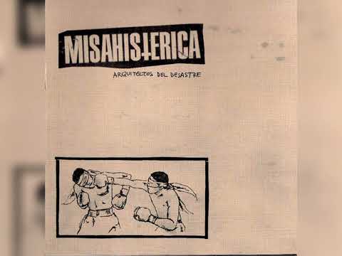 Misa Histerica - Arquitectos del Desastre (Album Completo - Fastcore Crust)