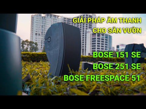 Bose 151 SE, Bose 251 SE, Bose Freespace 51 Environmental| Giải pháp âm thanh hoàn hảo cho sân vườn