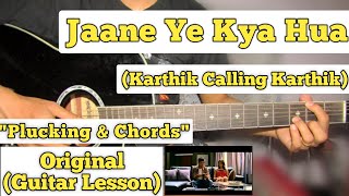 Jaane Ye Kya Hua - Karthik Calling Karthik | Guitar Lesson | Plucking &amp; Chords | (KK)