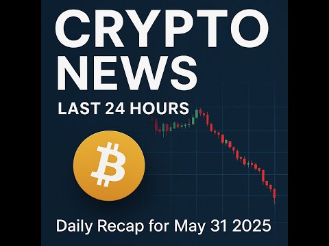 Crypto Market Recap | May 31, 2025 – Bitcoin, Ethereum, Altcoins, Macro News